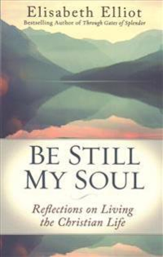 Be Still My Soul: Reflections on Living the Christian Life