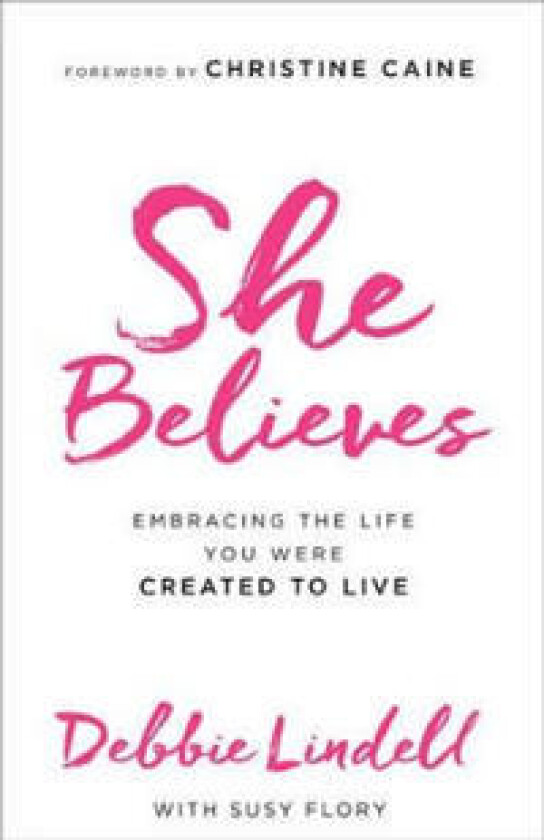 She Believes – Embracing the Life You Were Created to Live