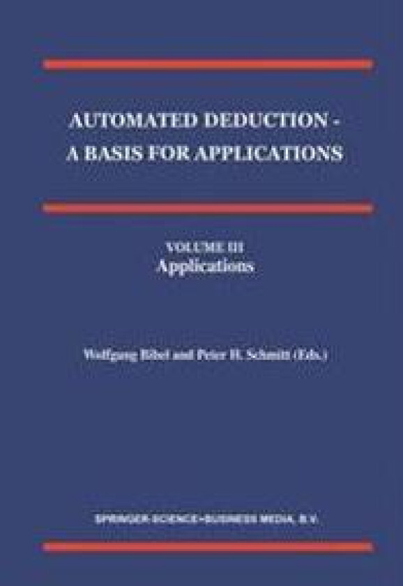 Automated Deduction - A Basis for Applications Volume I Foundations - Calculi and Methods Volume II Systems and Implementation Techniques Volume III