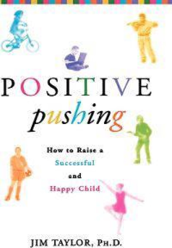 Positive Pushing: How to Raise a Successful and Happy Child