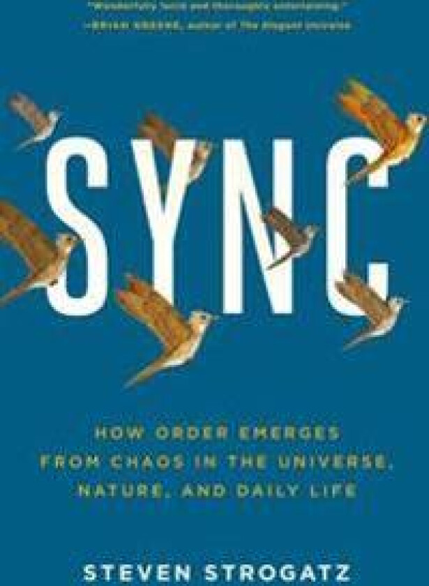 Sync: How Order Emerges from Chaos in the Universe, Nature, and Daily Life