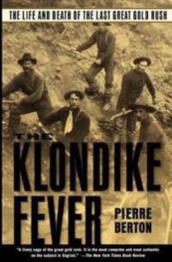 The Klondike Fever: The Life and Death of the Last Great Gold Rush