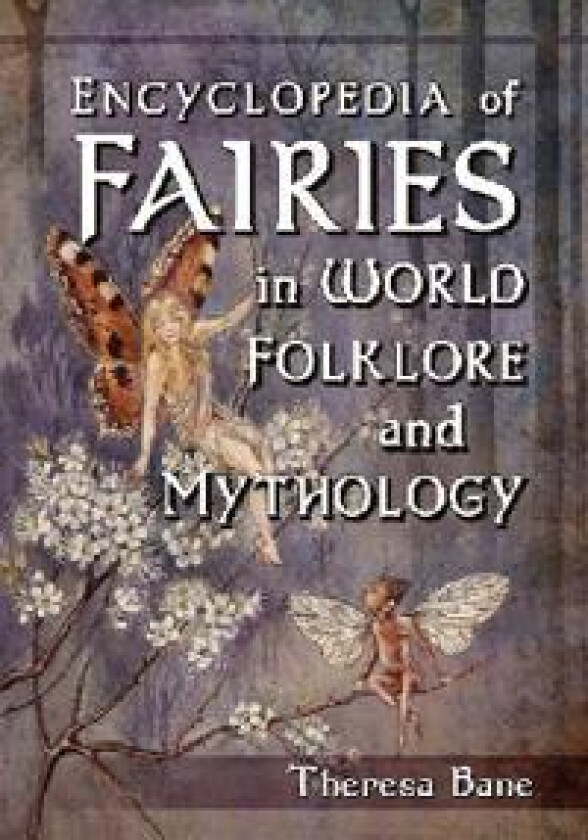 Encyclopedia of Fairies in World Folklore and Mythology