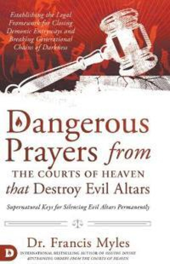 Dangerous Prayers from the Courts of Heaven that Destroy Evil Altars