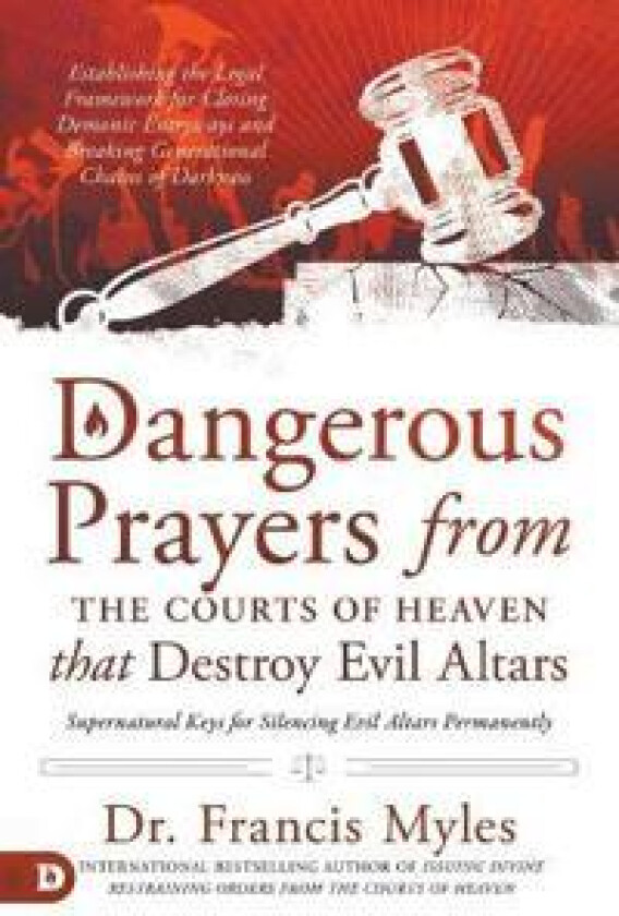 Dangerous Prayers from the Courts of Heaven that Destroy Evi