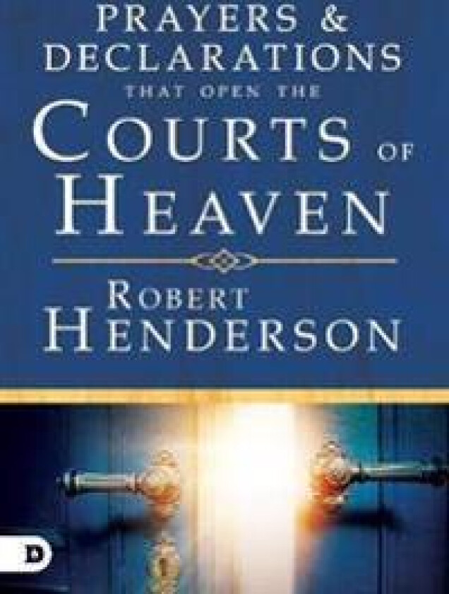 Prayers and Declarations That Open the Courts of Heaven