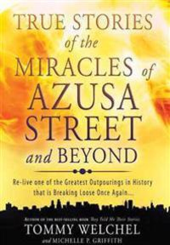 True Stories of the Miracles of Azusa Street and Beyond