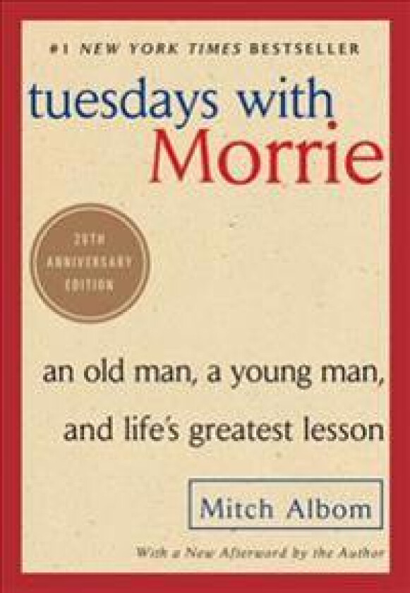 Tuesdays with Morrie: An Old Man, a Young Man, and Life's Greatest Lesson
