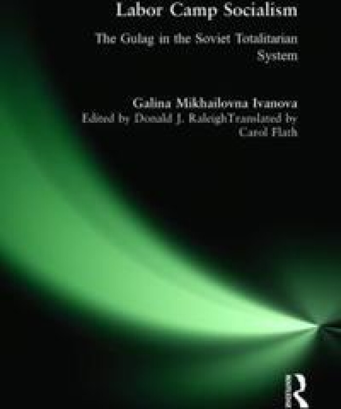 Labor Camp Socialism: The Gulag in the Soviet Totalitarian System