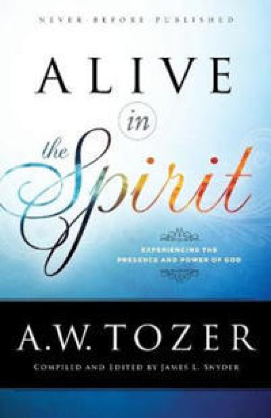 Alive in the Spirit – Experiencing the Presence and Power of God