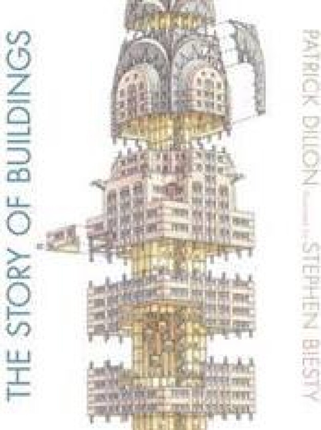 The Story of Buildings: From the Pyramids to the Sydney Opera House and Beyond