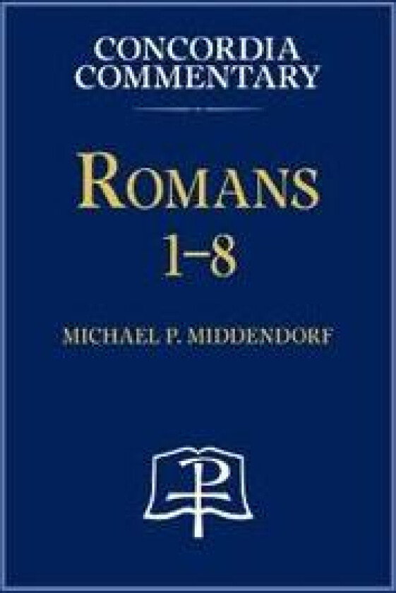Romans 1-8 - Concordia Commentary