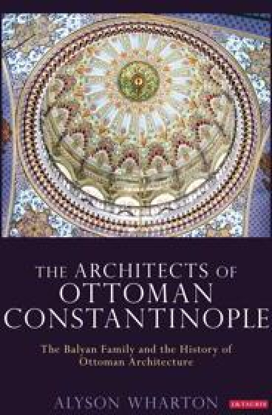 The Architects of Ottoman Constantinople