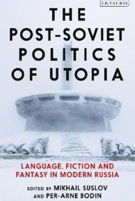 The Post-Soviet Politics of Utopia