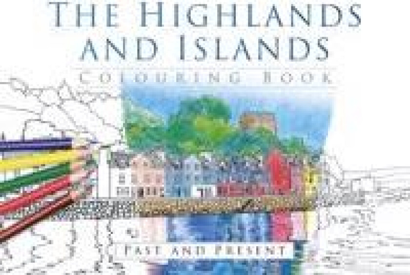 The Highlands and Islands Colouring Book: Past and Present