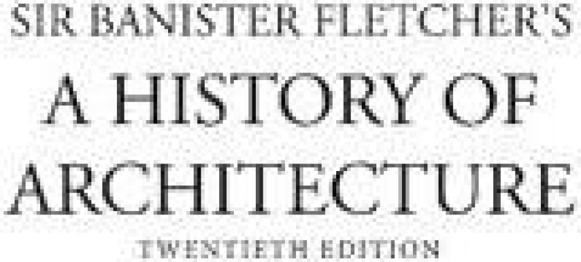 Banister Fletcher's A History of Architecture