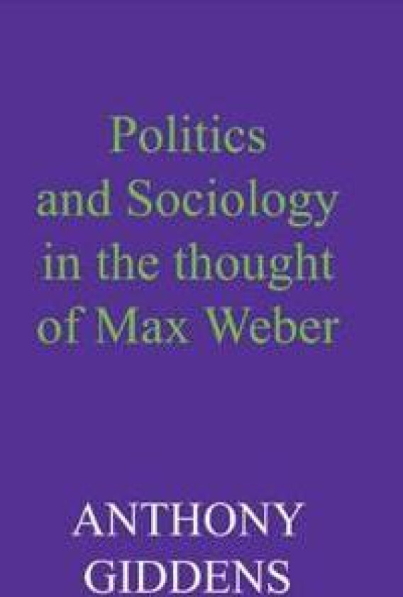 Politics and Sociology in the Thought of Max Weber
