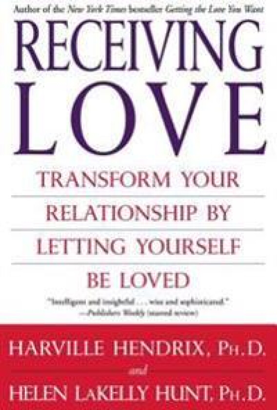 Receiving Love: Transform Your Relationship by Letting Yourself Be Loved