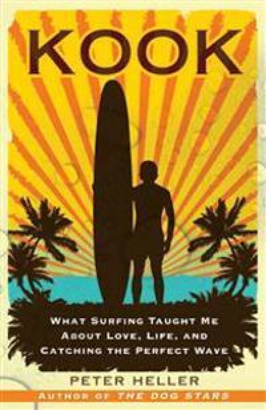 Kook: What Surfing Taught Me about Love, Life, and Catching the Perfect Wave