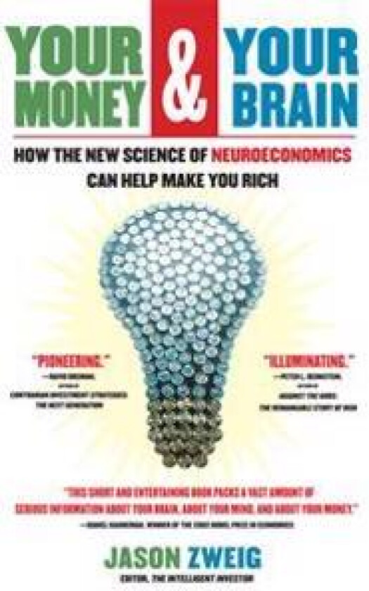 Your Money and Your Brain: How the New Science of Neuroeconomics Can Help Make You Rich