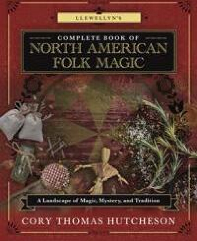Llewellyn's Complete Book of North American Folk Magic