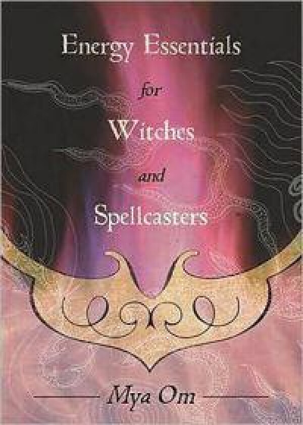 Energy Essentials for Witches and Spellcasters