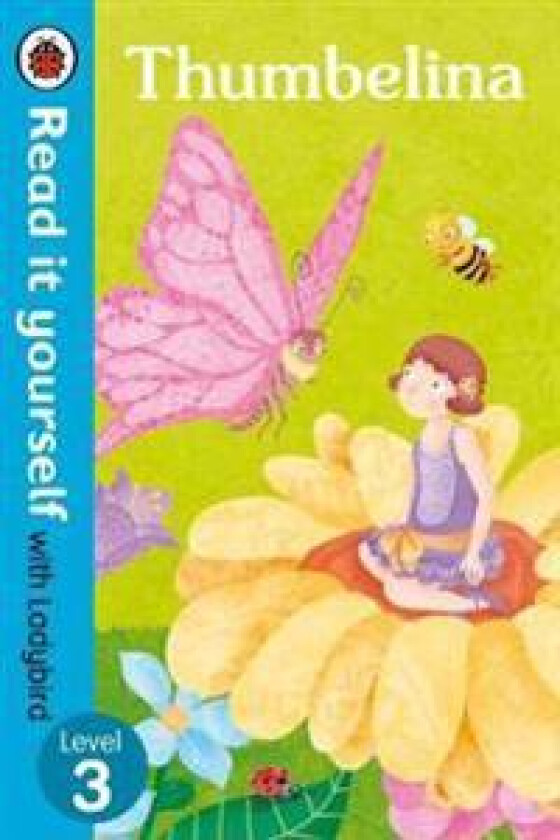 Thumbelina - Read it yourself with Ladybird: Level 3