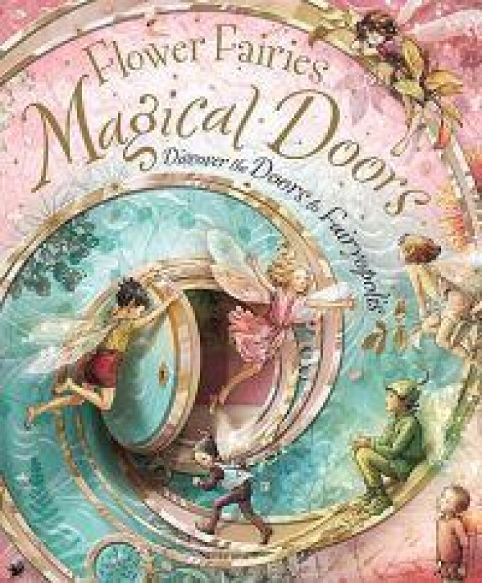Flower Fairies Magical Doors: Discover the Doors to Fairyopolis
