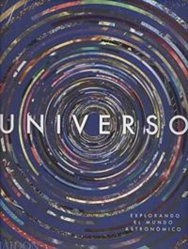 Universo: Explorando El Cosmos (Universe: Exploring the Astronomical World) (Spanish Edition)