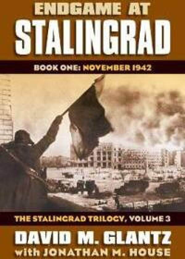 Endgame at Stalingrad: The Stalingrad Trilogy, Volume 3