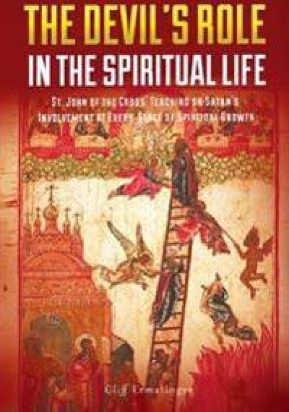 The Devil's Role in the Spiritual Life: St. John of the Cross' Teaching on Satan's Involvement in Every Stage of Spiritual Growth