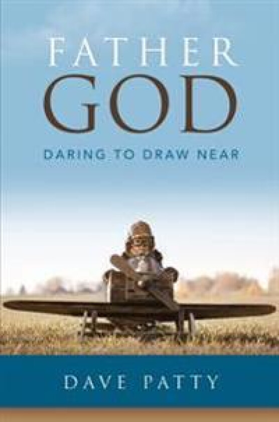 Father God: Daring to Draw Near