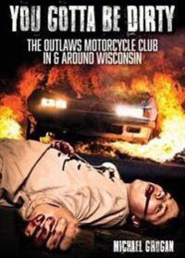 You Gotta Be Dirty: The Outlaws Motorcycle Club in & Around Wisconsin