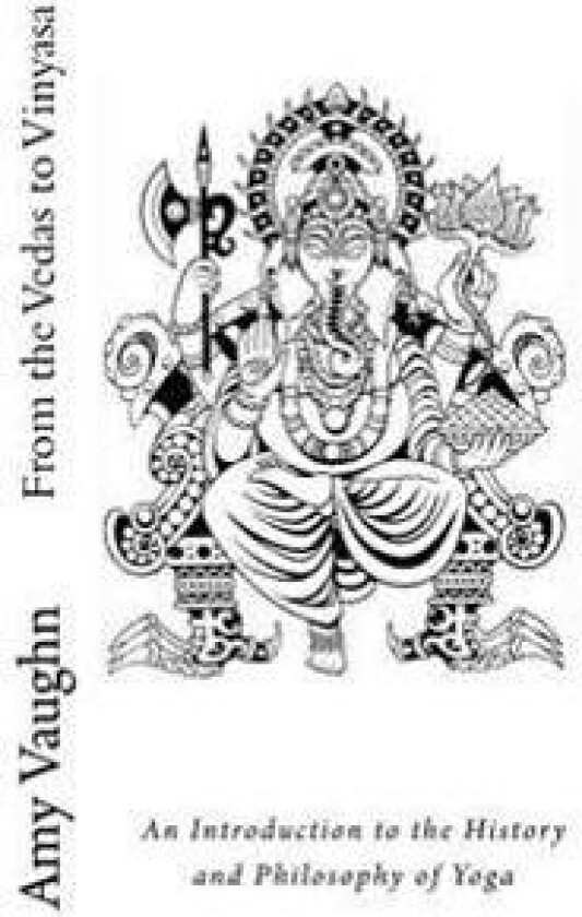 From the Vedas to Vinyasa: An Introduction to the History and Philosophy of Yoga