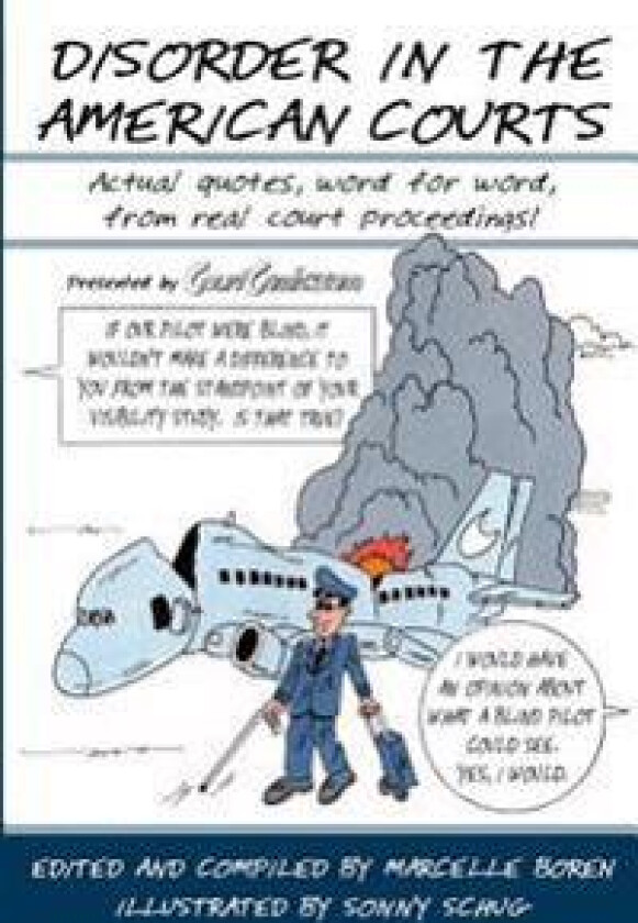 Disorder in the American Courts: Actual quotes, word for word, from real court proceedings! Presented by CourtComics.com