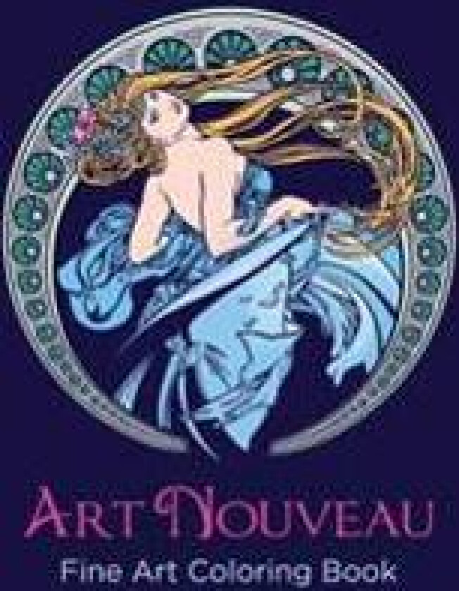 Art Nouveau Fine Art Coloring Book: An Adult Coloring Book
