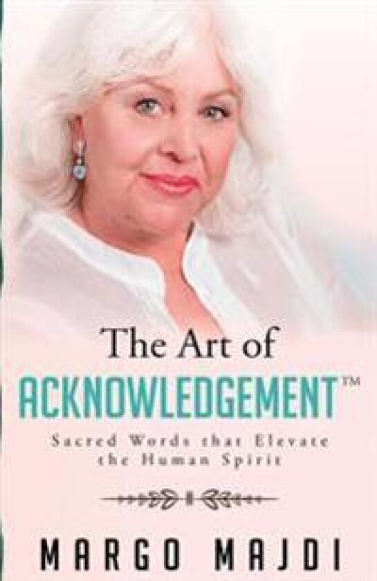 The Art of Acknowledgement: Sacred Words That Elevate the Human Spirit