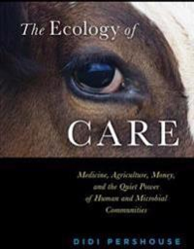 The Ecology of Care: Medicine, Agriculture, Money, and the Quiet Power of Human and Microbial Communities
