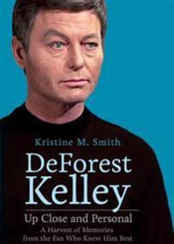 DeForest Kelley Up Close and Personal: A Harvest of Memories from the Fan Who Knew Him Best
