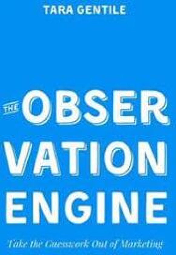 The Observation Engine: Take the Guesswork Out of Marketing