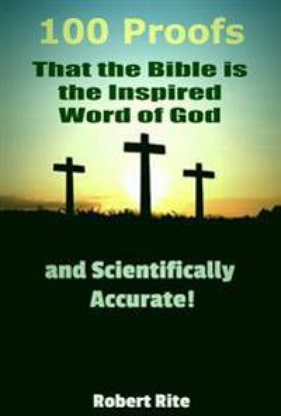 100 Proofs That the Bible Is the Inspired Word of God: And Scientifically Accurate