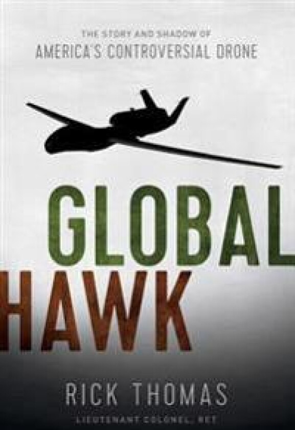 Global Hawk: The Story and Shadow of America's Controversial Drone