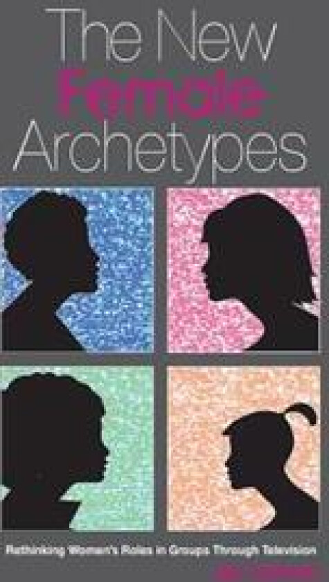 The New Female Archetypes: Rethinking Women's Roles in Groups Through Television