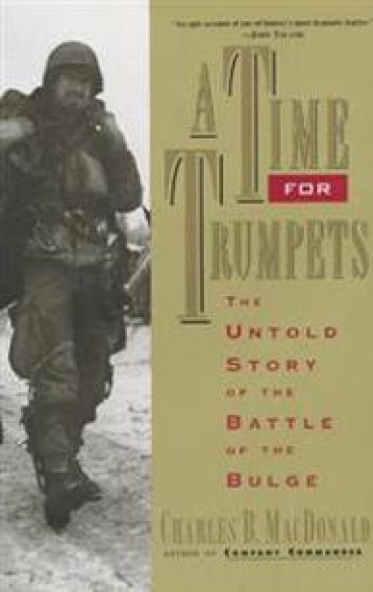 A Time for Trumpets: The Untold Story of the Battle of the Bulge