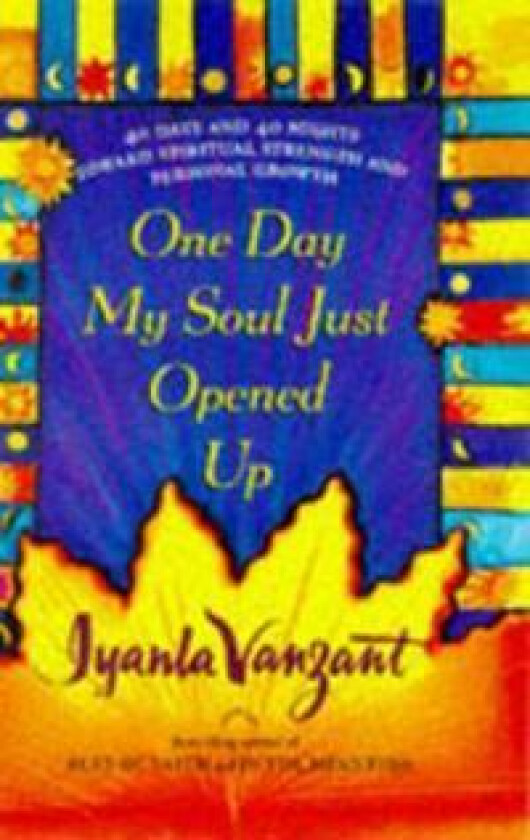 One Day My Soul Just Opened Up: 40 Days and 40 Nights Toward Spiritual Strength and Personal Growth