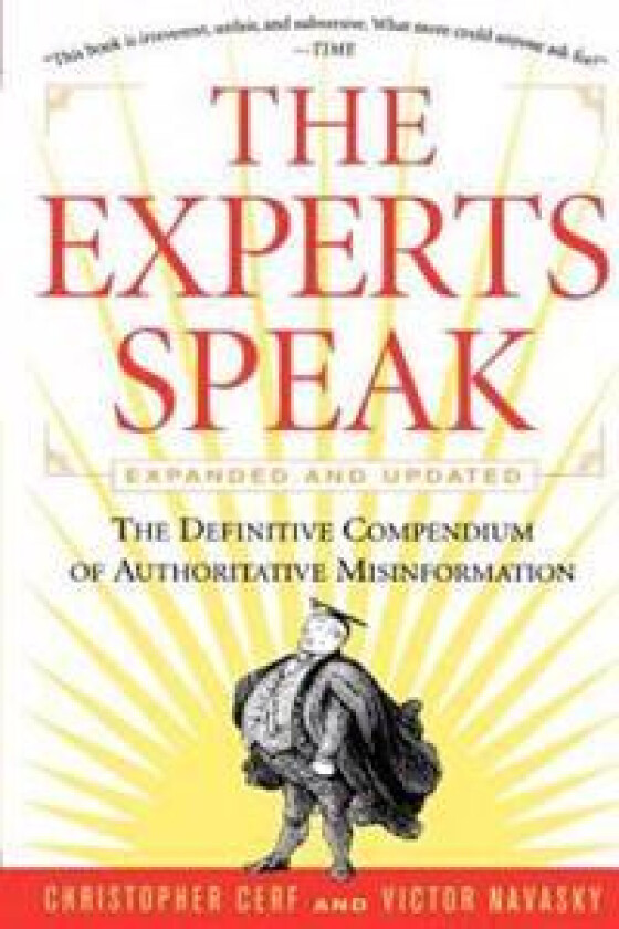 The Experts Speak: The Definitive Compendium of Authoritative Misinformation (Revised Edition)