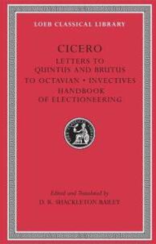 Letters to Quintus and Brutus. Letter Fragments. Letter to Octavian. Invectives. Handbook of Electioneering