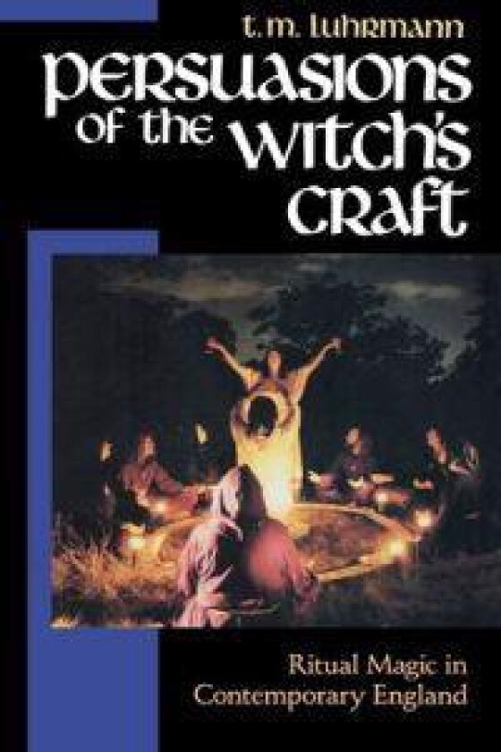 Persuasions of the Witch's Craft: Ritual Magic in Contemporary England