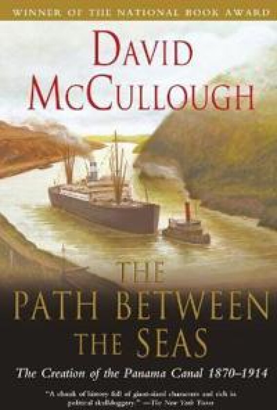 Path Between the Seas: The Creation of the Panama Canal 1870 to 1914