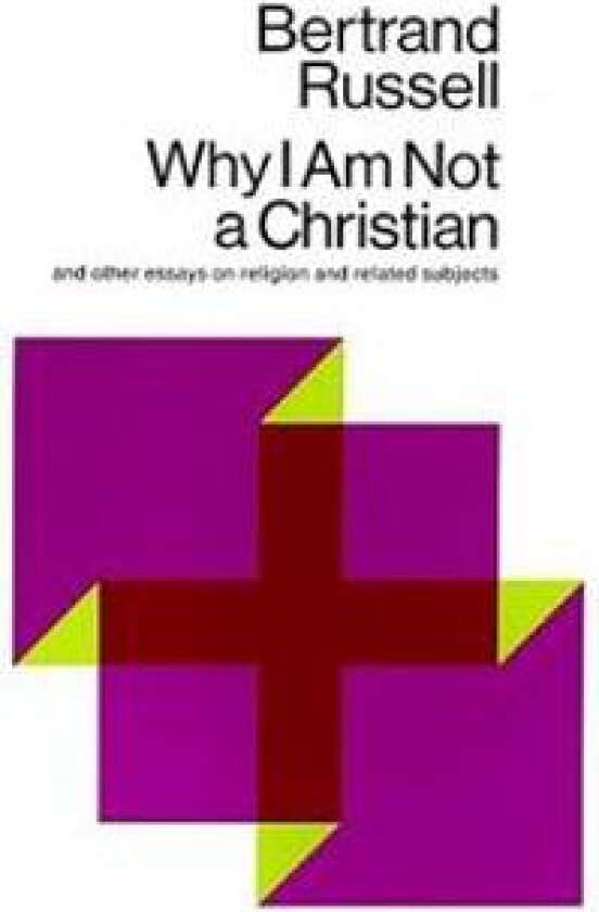 Why I am Not a Christian, and Other Essays on Religion and Related Subjects